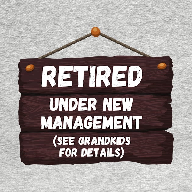 Retired, Under New Management Retirement Funny Gift by nathalieaynie